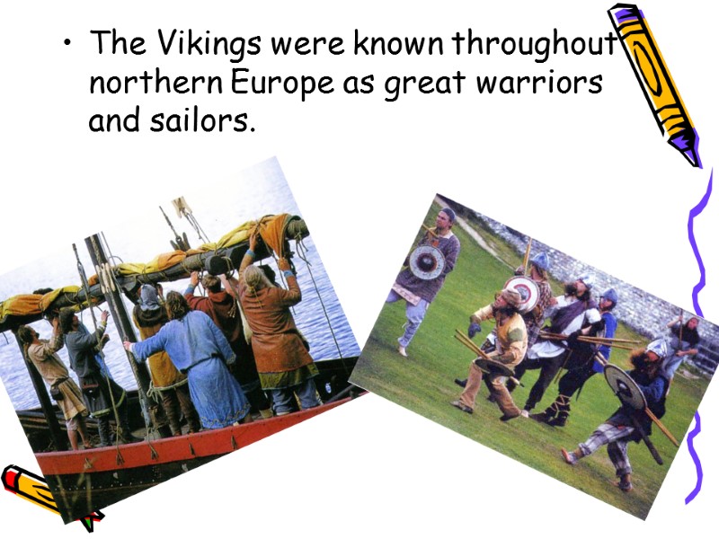 The Vikings were known throughout northern Europe as great warriors and sailors.